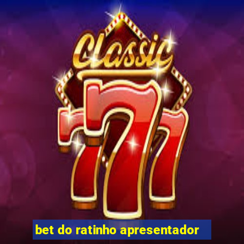 bet do ratinho apresentador